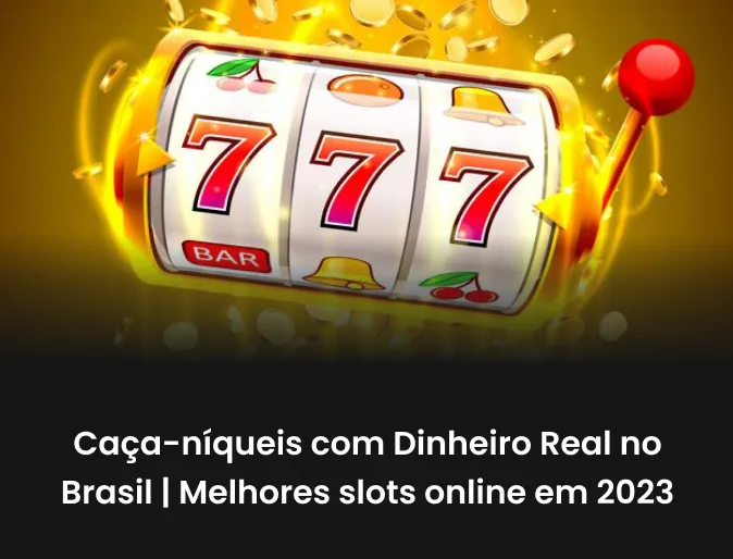 Caça-níqueis com Dinheiro Real no Brasil | Melhores slots online em 2024